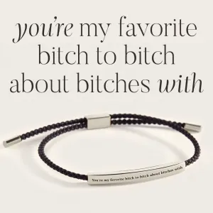 You're My Favorite Bitch To Bitch About Bitches With Inspire Bracelet